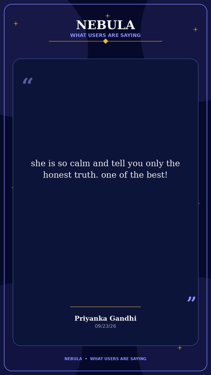 Nebula review by Priyanka Gandhi: "she is so calm and tell you only the honest truth. one of the best!"