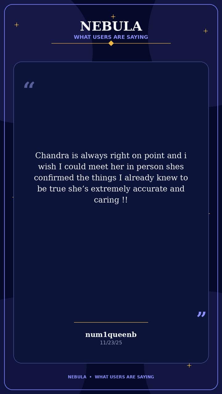 Nebula review by num1queenb: "Chandra is always right on point and i wish I could meet her in person shes confirmed the things I already knew to be true she's extremely accurate and caring!!"