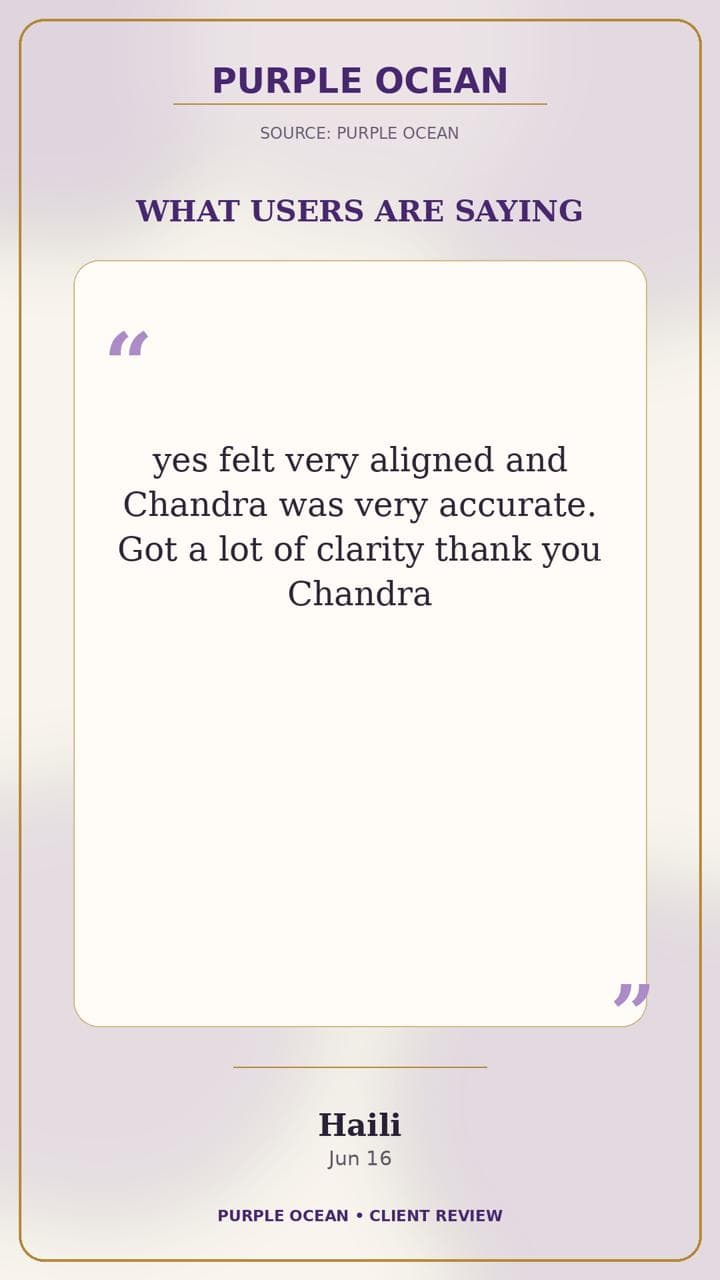 Purple Ocean review by Haili: "yes felt very aligned and Chandra was very accurate. Got a lot of clarity thank you Chandra"